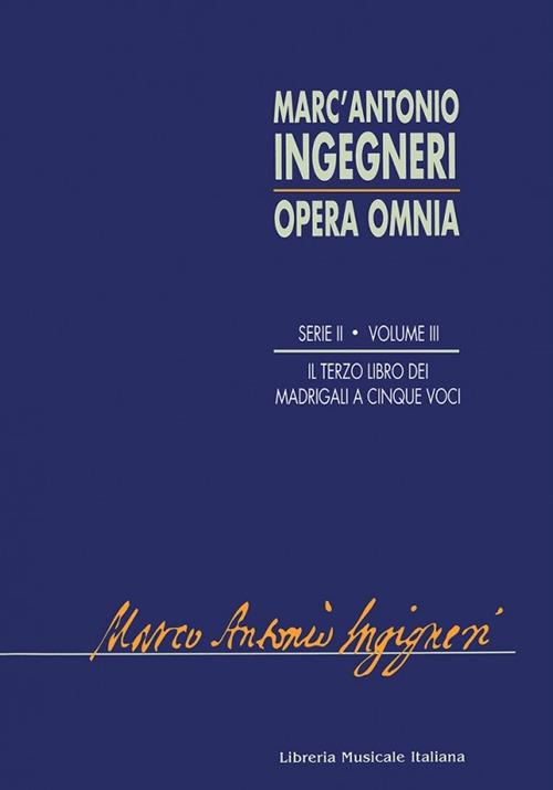 Opera omnia. Serie seconda: musica profana. Vol. 3: Terzo libro de madrigali a cinque voci (1580) - Marc'Antonio Ingegneri - copertina