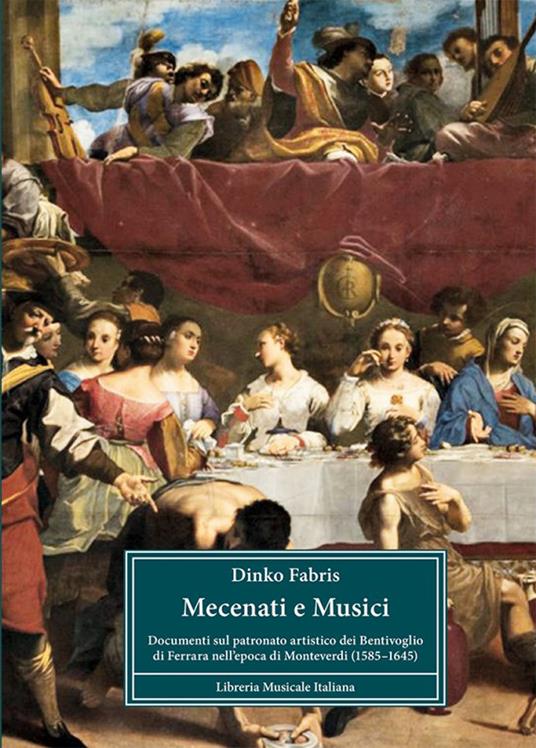 Mecenati e musici. Documenti sul patronato artistico dei Bentivoglio di Ferrara nell'epoca di Monteverdi (1585-1645) - Dinko Fabris - copertina