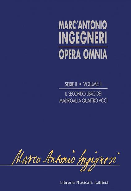 Opera omnia serie seconda: musica profana. Vol. 2: Il secondo libro de madrigali a quattro voci - Marc'Antonio Ingegneri - copertina