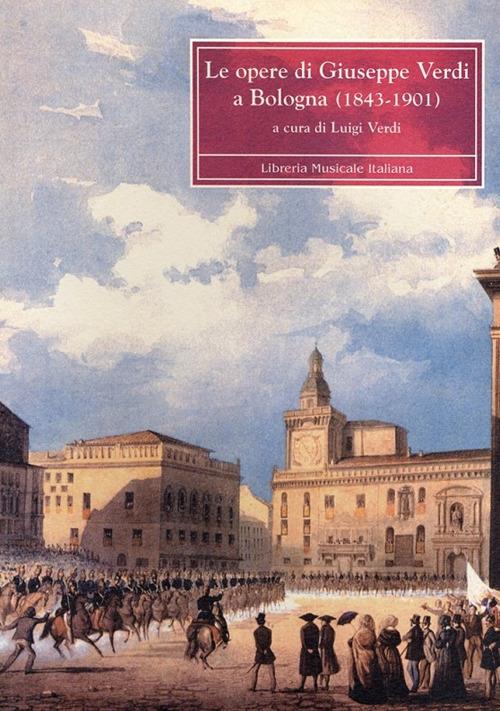 Le opere di Giuseppe Verdi a Bologna 1843-1901 - copertina