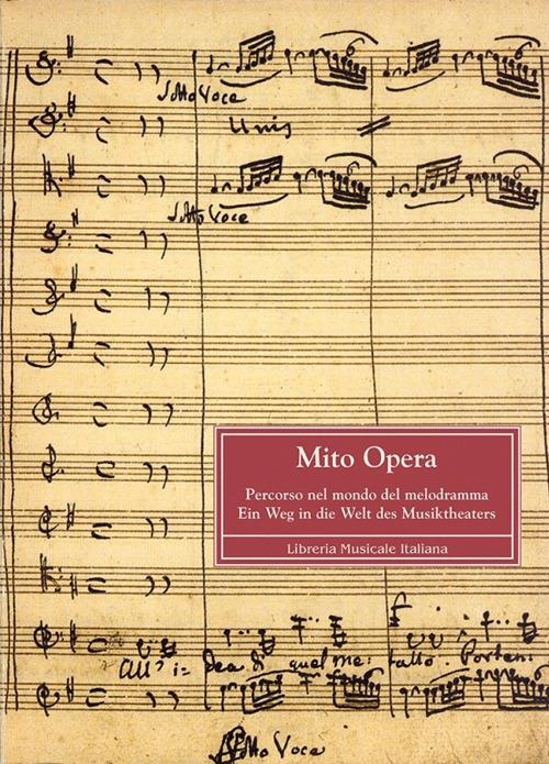 Mito opera. Percorso nel mondo del melodramma. Ein Weg in die Welt desMusiktheaters - copertina