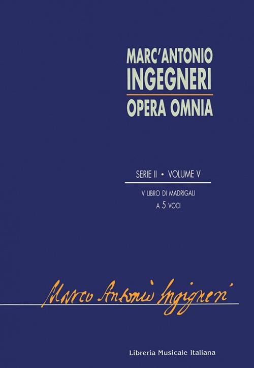 Opera omnia. Serie seconda: musica profana. Vol. 5: Quinto libro di madrigali a 5 voci - Marc'Antonio Ingegneri - copertina