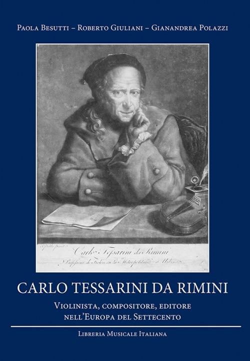 Carlo Tessarini da Rimini. Violinista, compositore, editore nell'Europa del Settecento - Paola Besutti,Roberto Giuliani,Gianandrea Polazzi - copertina