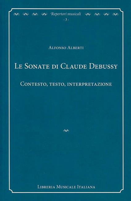 Le sonate di Claude Debussy. Contesto, testo, interpretazione - Alfonso Alberti - copertina