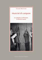 Musicisti di campane. Le campane, le bilicature, le forme di suono. Con CD Audio