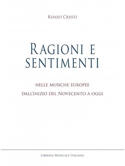 Ragioni e sentimenti. Nelle musiche europee dall'inizio del Novecento a oggi - Renzo Cresti - copertina