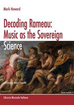 Decoding Rameau. Music as the sovereign science. A translation with commentary of Code de musique pratique and Nouvelles réflexions sur le principe sonore (1760)