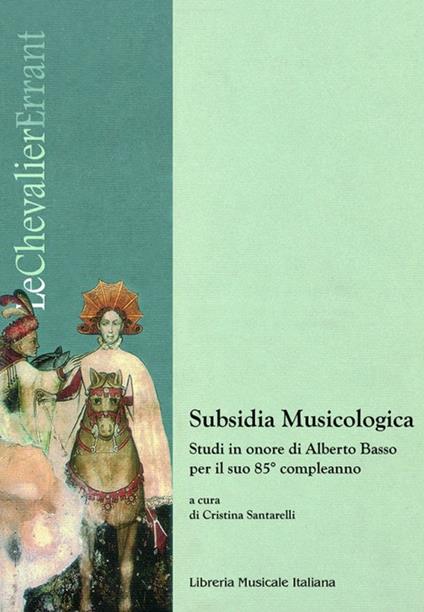 Subsidia musicologica. Studi in onore di Alberto Basso per il suo 85° compleanno - copertina