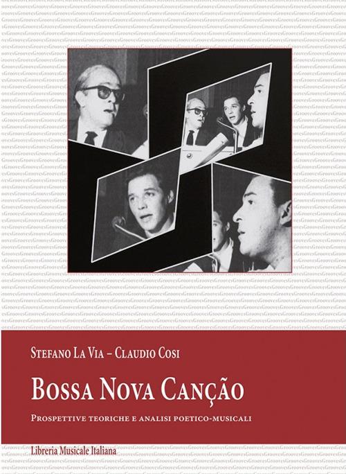 Bossa Nova canção. Prospettive teoriche e analisi poetico-musicali - Stefano La Via,Claudio Cosi - copertina