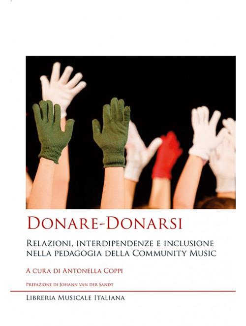 Donare-Donarsi. Relazioni, interdipendenze e inclusione nella pedagogia della Community Music - Antonella Coppi - copertina