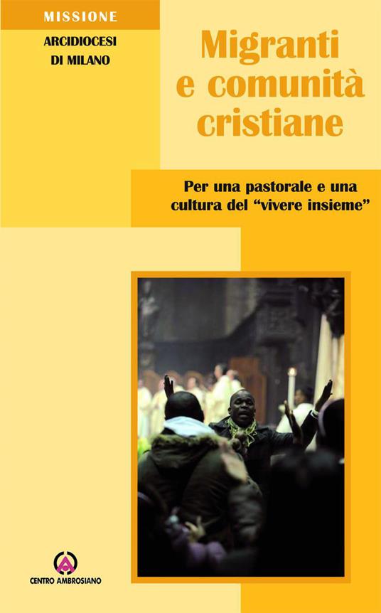 Migranti e comunità cristiane. Per una pastorale e una culttura del «vivere insieme» - Arcidiocesi di Milano - ebook