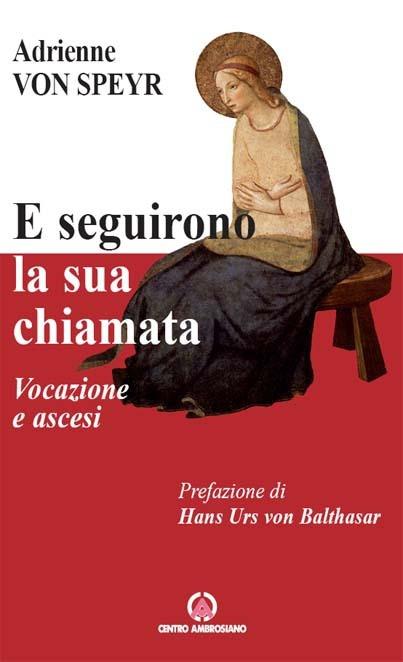 E seguirono la sua chiamata. Vocazione e ascesi - Adrienne von Speyr,Giacomo Coccolini - ebook