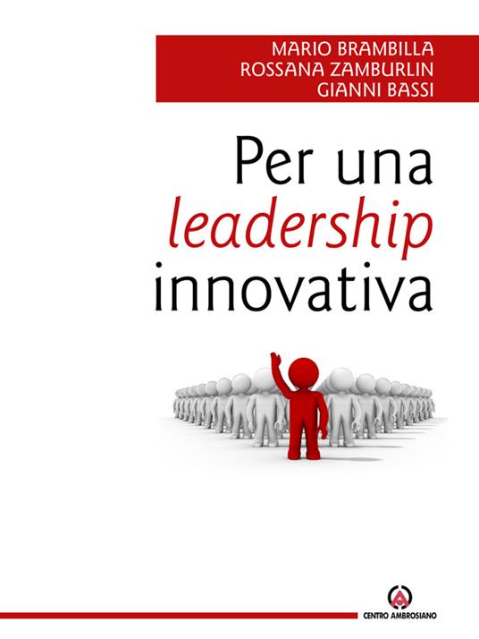 Per una leadership innovativa - Gianni Bassi,Mario Brarmbilla,Rossana Zamburlin - ebook