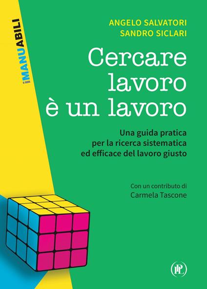 Cercare lavoro è un lavoro. Una guida pratica per la ricerca sistematica ed efficace del lavoro giusto - Angelo Salvatori,Sandro Siclari - ebook