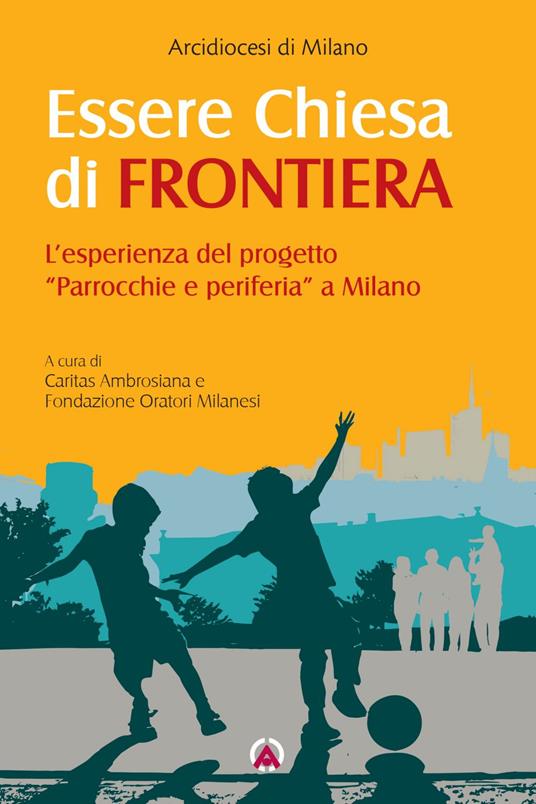 Essere Chiesa di frontiera. L'esperienza del progetto «Parrocchie e periferia» a Milano - Arcidiocesi di Milano,Fondazione oratori milanesi - ebook