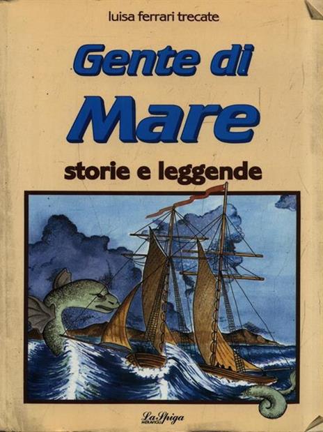 Gente di mare. Storie e leggende - Luisa Ferrari Trecate - copertina