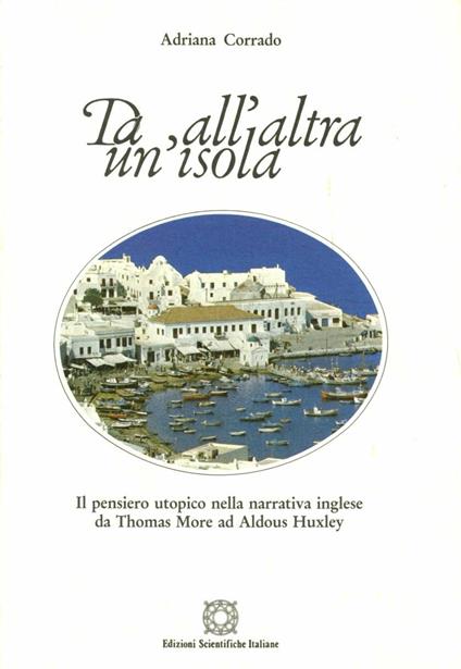 Da un'isola all'altra. Il pensiero utopico nella narrativa inglese da Thomas More ad Aldous Huxley - Adriana Corrado - copertina