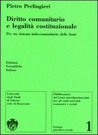 Diritto comunitario e legalità costituzionale. Per un sistema italo-comunitario delle fonti - Pietro Perlingieri - copertina