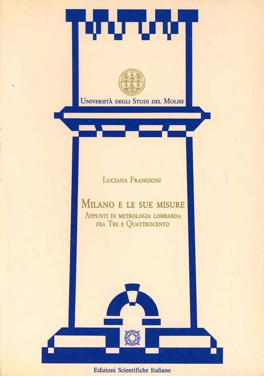 Milano e le sue misure. Appunti di metrologia lombarda fra Tre e Quattrocento - Luciana Frangioni - copertina
