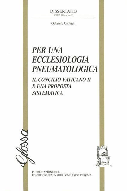 Per una ecclesiologia pneumatologica. Il Concilio Vaticano II e una proposta sistematica - Gabriele Cislaghi - copertina