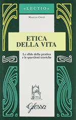 Etica della vita. Le sfide della pratica e le questioni teoriche