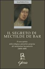 Il segreto di Mectilde de Bar. Il vero spirito delle religiose adoratrici perpetue del santissimo Sacramento