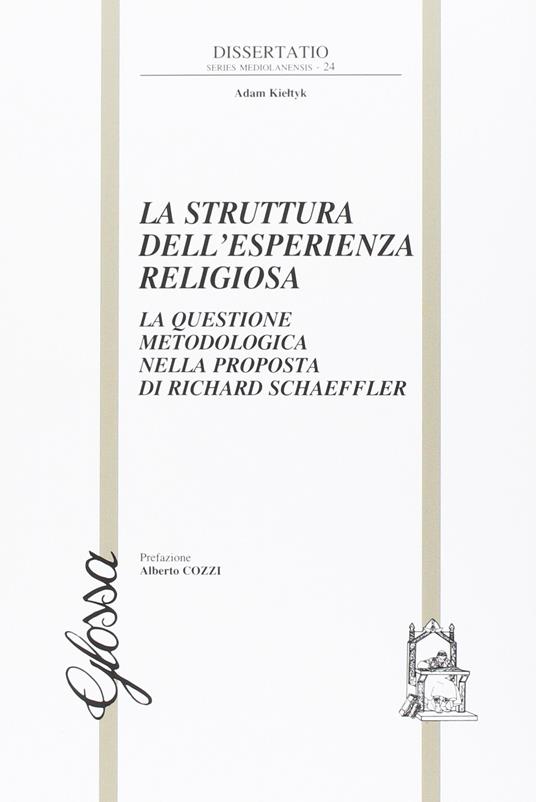 La struttura dell'esperienza religiosa. La questione metodologica nella proposta di Richard Schaeffler - Adam Kieltik - copertina