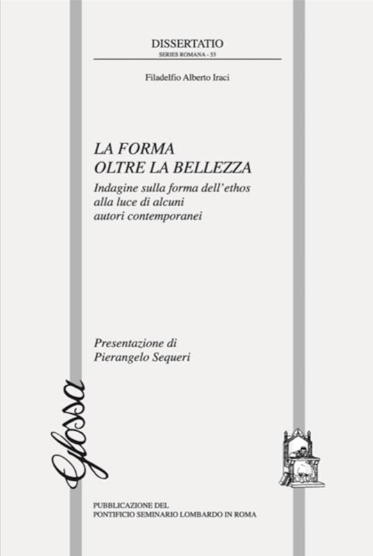 La forma oltre la bellezza. Indagine sulla forma dell'ethos alla luce di alcuni autori contemporanei - Filadelfio Alberto Iraci - copertina