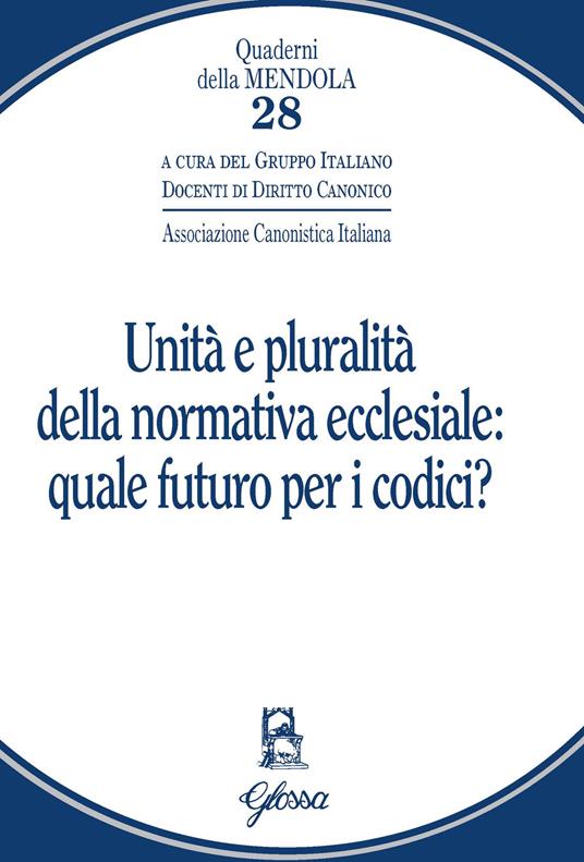 Unità e pluralità della normativa ecclesiale: quale futuro per i codici? - copertina