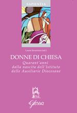 Donne di Chiesa. Quarant'anni dalla nascita dell'Istituto delle Ausiliarie Diocesane