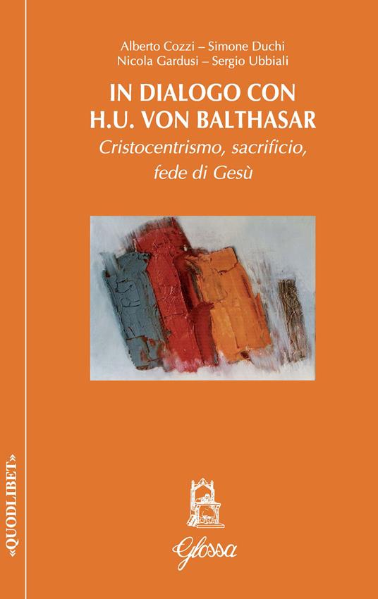 In dialogo con H.U. Von Balthasar. Cristocentrismo, sacrificio, fede di Gesù - Alberto Cozzi,Simone Duchi,Nicola Gardusi - copertina