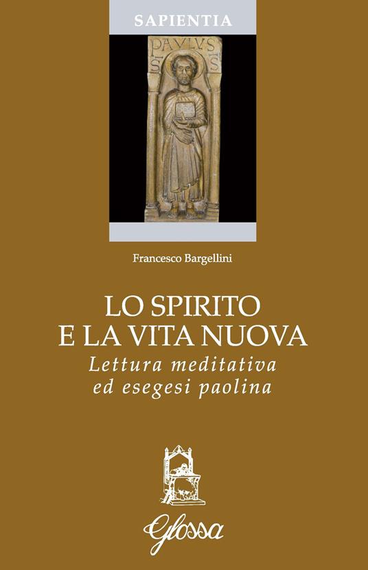 Lo Spirito e la vita nuova. Lettura meditativa ed esegesi paolina - Francesco Bargellini - copertina