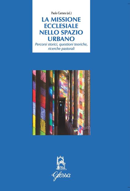 La Missione ecclesiale nello spazio urbano. Percorsi storici, questioni teoriche, ricerche pastorali - copertina