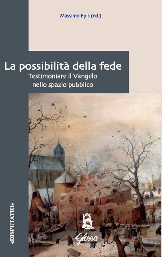 La possibilità della fede. Testimoniare il Vangelo nello spazio pubblico - copertina