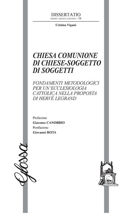 Chiesa comunione di chiese-soggetto di soggetti. Fondamenti metodologici per un'ecclesiologia cattolica nella proposta di Hervé Legrand - Cristina Viganò - copertina