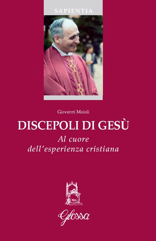 Discepoli di Gesù. Al cuore dell’esperienza cristiana - Giovanni Moioli - copertina