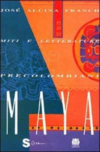 Miti e letterature precolombiani. Vol. 2: Maya. - José Alcina Franch - copertina