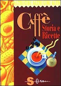 Caffè. Storia e ricette - copertina