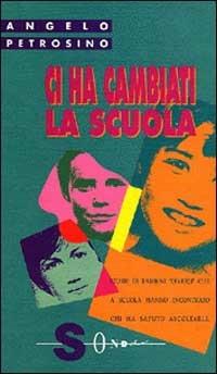 Ci ha cambiati la scuola - Angelo Petrosino - copertina