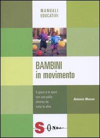 Bambini in movimento. Il gioco e lo sport con una palla diversa da tutte le  altre - Antonio Maone - Libro - Sonda - Manuali educativi | IBS