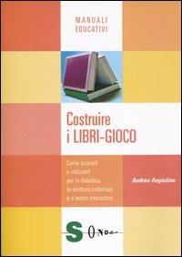 Costruire i libri-gioco. Come scriverli e utilizzarli per la didattica, la scrittura collettiva e il teatro interattivo - Andrea Angiolino - copertina