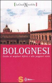 Bolognesi. Guida ai migliori difetti e alle peggiori virtù - Mauro Morellini - copertina