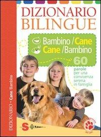 Dizionario bilingue bambino-cane e cane-bambino. 60 parole per una convivenza serena in famiglia. Ediz. illustrata - Roberto Marchesini - copertina