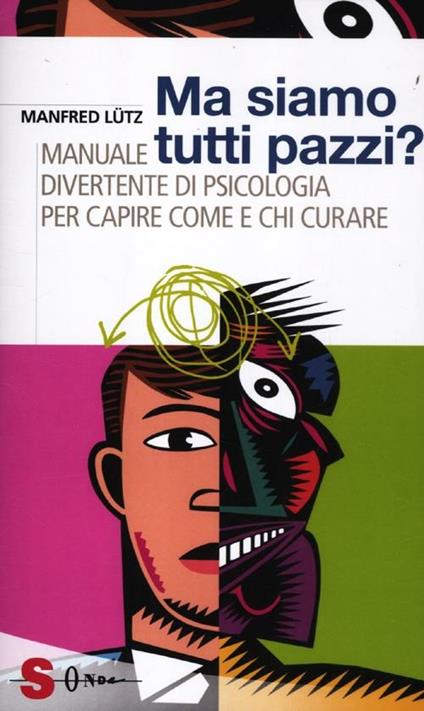 Ma siamo tutti pazzi? Manuale divertente di psicologia per capire come e chi curare - Manfred Lütz - copertina