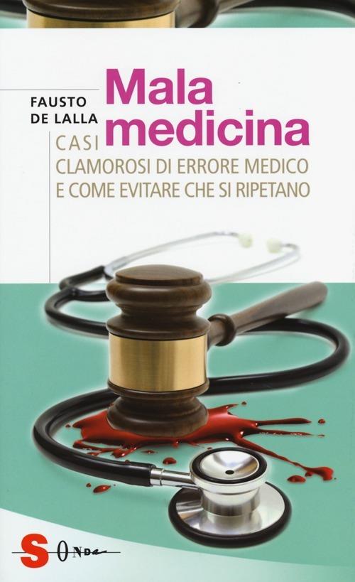 Malamedicina. Casi clamorosi di errore medico e come evitare che si ripetano - Fausto De Lalla - copertina