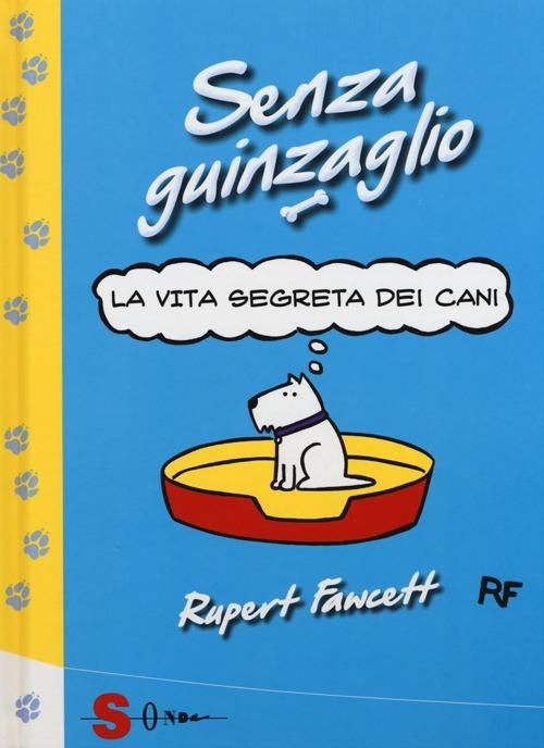 Senza guinzaglio. La vita segreta dei cani - Rupert Fawcett - copertina