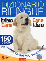 Dizionario bilingue italiano-cane e cane-italiano. 150 parole per imparare a parlare cane correntemente