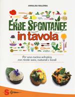 Erbe spontanee in tavola. Per una cucina selvatica, con ricette sane, naturali e locali