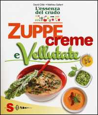 Image of Zuppe, creme e vellutate. L'essenza del crudo