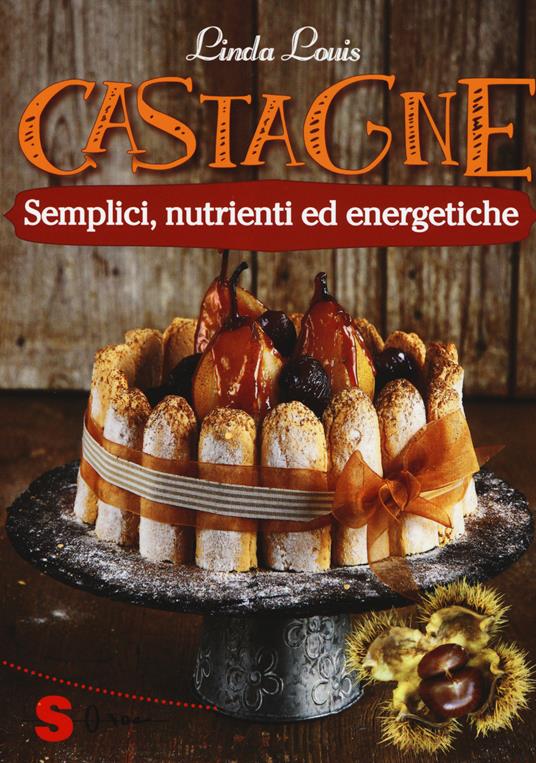 Castagne. Semplici, nutrienti ed energetiche - Linda Louis - copertina